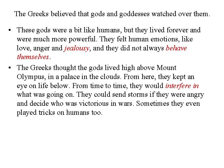The Greeks believed that gods and goddesses watched over them. • These gods were