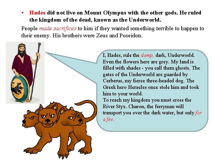  • Hades did not live on Mount Olympus with the other gods. He