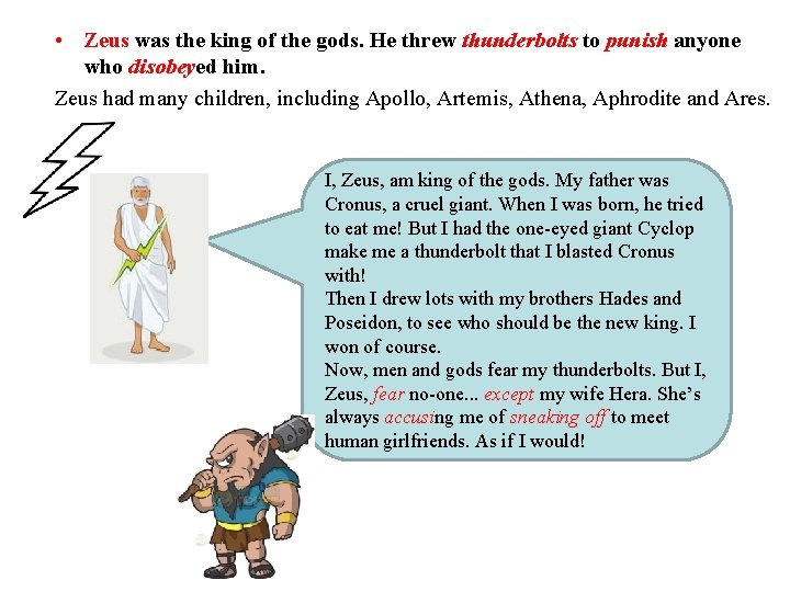  • Zeus was the king of the gods. He threw thunderbolts to punish