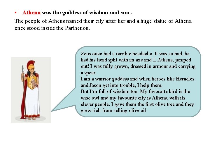  • Athena was the goddess of wisdom and war. The people of Athens