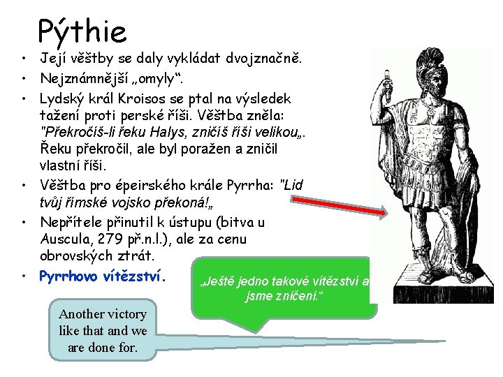 Pýthie • Její věštby se daly vykládat dvojznačně. • Nejznámnější „omyly“. • Lydský král