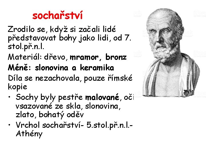 sochařství Zrodilo se, když si začali lidé představovat bohy jako lidi, od 7. stol.