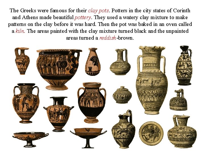 The Greeks were famous for their clay pots. Potters in the city states of