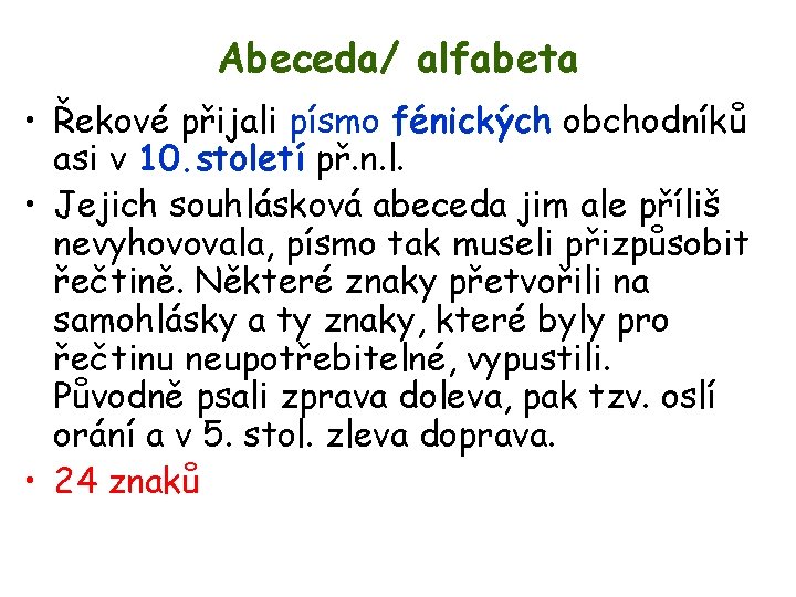 Abeceda/ alfabeta • Řekové přijali písmo fénických obchodníků asi v 10. století př. n.