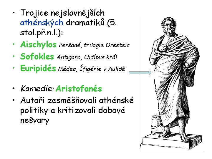  • Trojice nejslavnějších athénských dramatiků (5. stol. př. n. l. ): • Aischylos