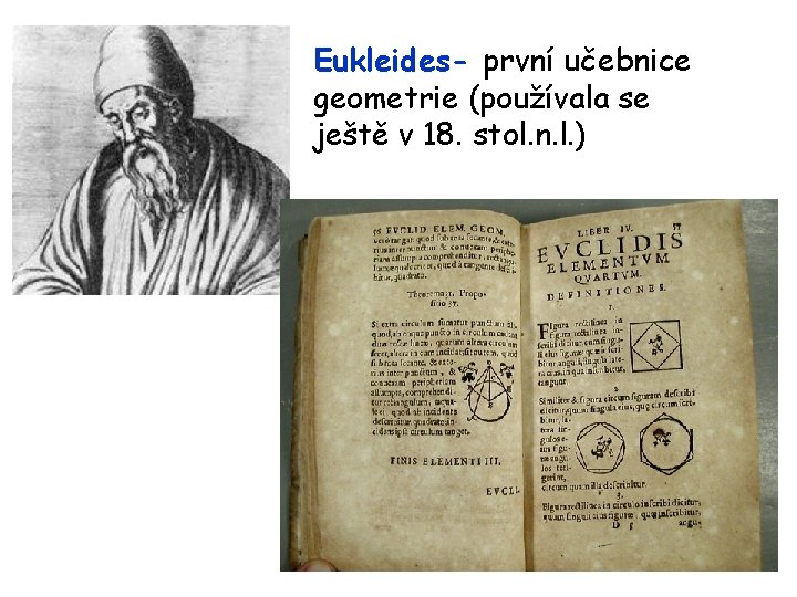 Eukleides- první učebnice geometrie (používala se ještě v 18. stol. n. l. ) 