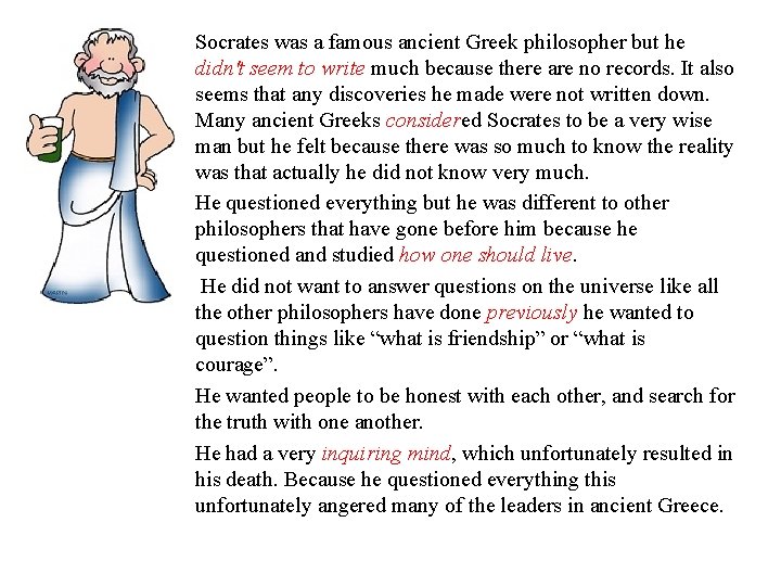 Socrates was a famous ancient Greek philosopher but he didn't seem to write much