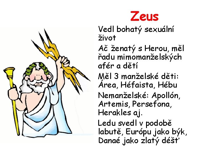 Zeus • Vedl bohatý sexuální život • Ač ženatý s Herou, měl řadu mimomanželských