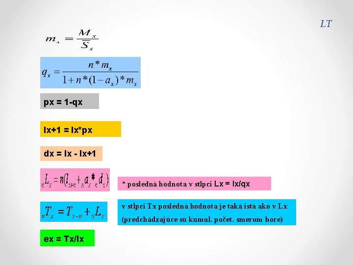 LT px = 1 -qx lx+1 = lx*px dx = lx - lx+1 *