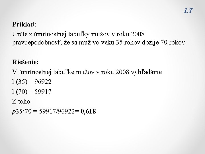 LT Príklad: Určte z úmrtnostnej tabuľky mužov v roku 2008 pravdepodobnosť, že sa muž