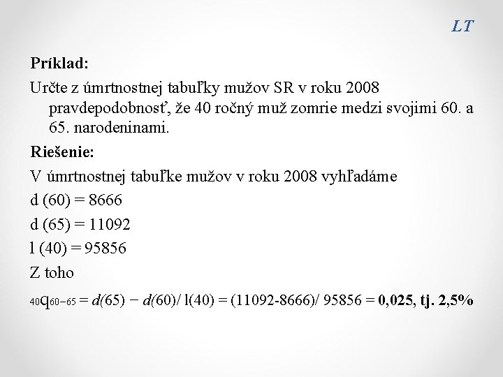 LT Príklad: Určte z úmrtnostnej tabuľky mužov SR v roku 2008 pravdepodobnosť, že 40