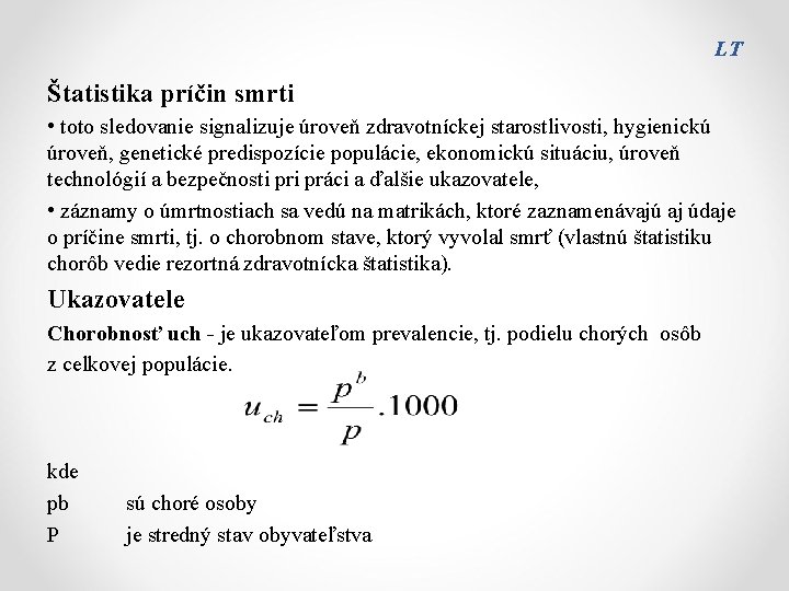 LT Štatistika príčin smrti • toto sledovanie signalizuje úroveň zdravotníckej starostlivosti, hygienickú úroveň, genetické