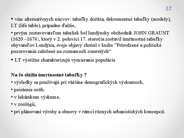 LT • viac alternatívnych názvov: tabuľky dožitia, dekrementné tabuľky (modely), LT (life table), prípadne