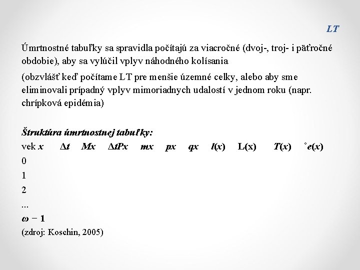 LT Úmrtnostné tabuľky sa spravidla počítajú za viacročné (dvoj-, troj- i päťročné obdobie), aby