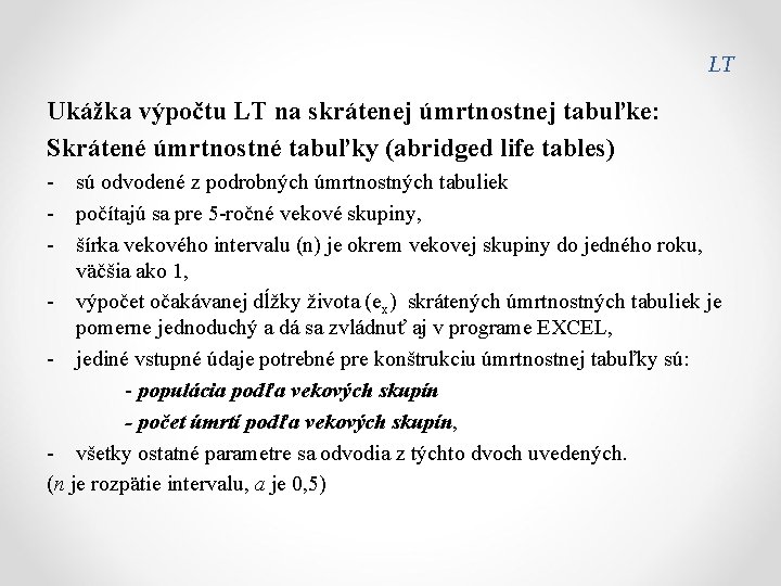 LT Ukážka výpočtu LT na skrátenej úmrtnostnej tabuľke: Skrátené úmrtnostné tabuľky (abridged life tables)