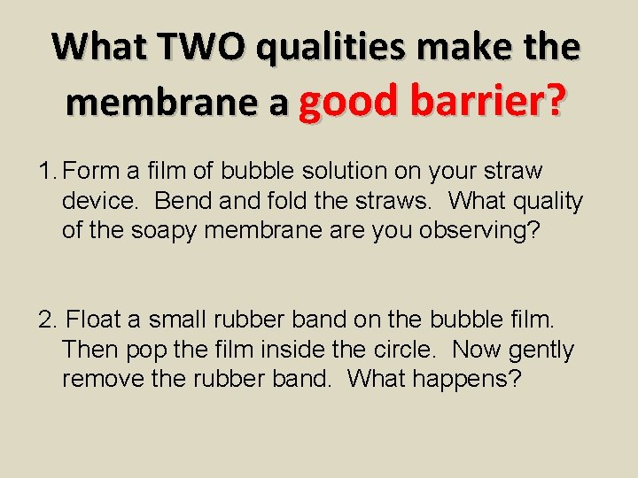 What TWO qualities make the membrane a good barrier? 1. Form a film of