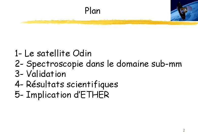 Plan 1 - Le satellite Odin 2 - Spectroscopie dans le domaine sub-mm 3
