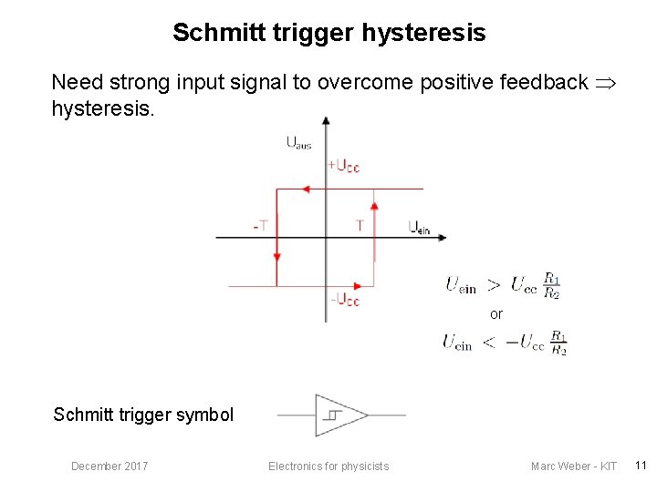 Schmitt trigger hysteresis Need strong input signal to overcome positive feedback hysteresis. or Schmitt