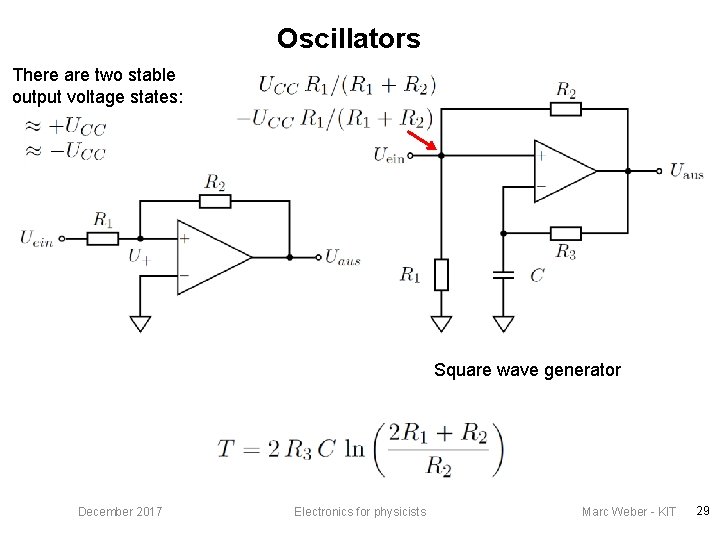 Oscillators There are two stable output voltage states: Square wave generator December 2017 Electronics