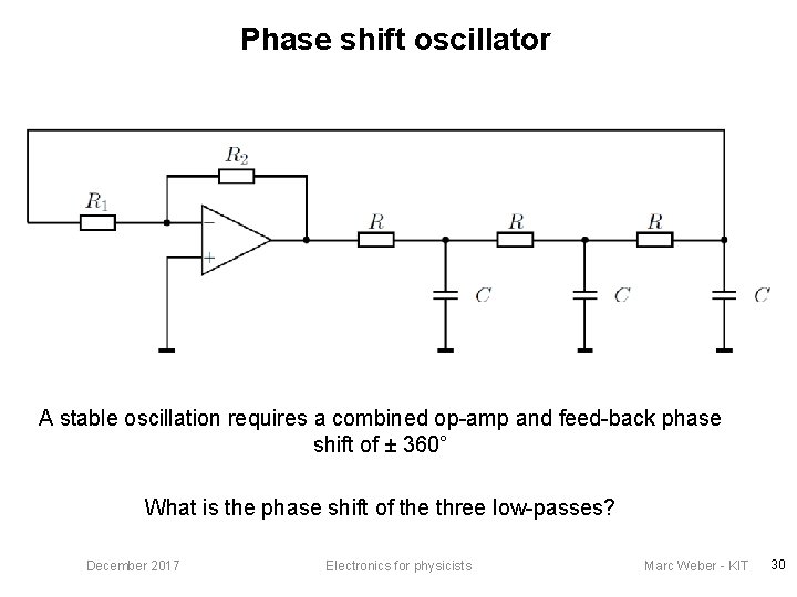 Phase shift oscillator A stable oscillation requires a combined op-amp and feed-back phase shift