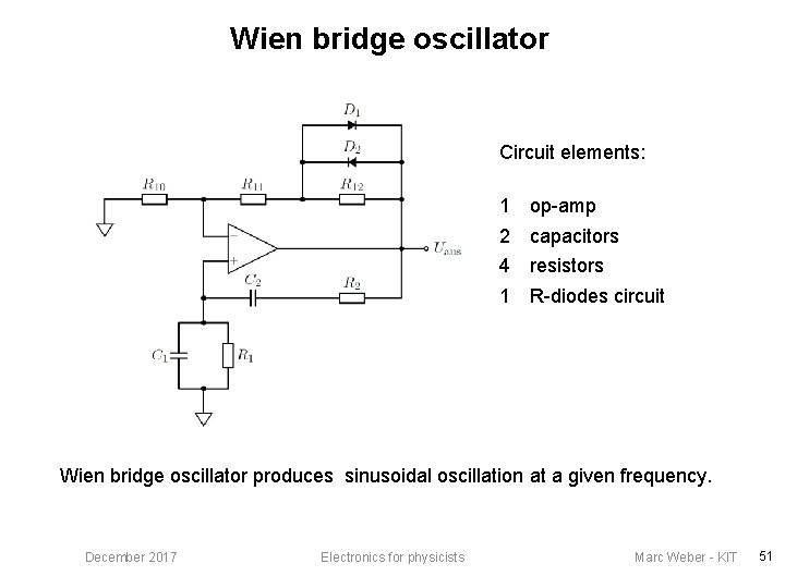 Wien bridge oscillator Circuit elements: 1 op-amp 2 capacitors 4 resistors 1 R-diodes circuit