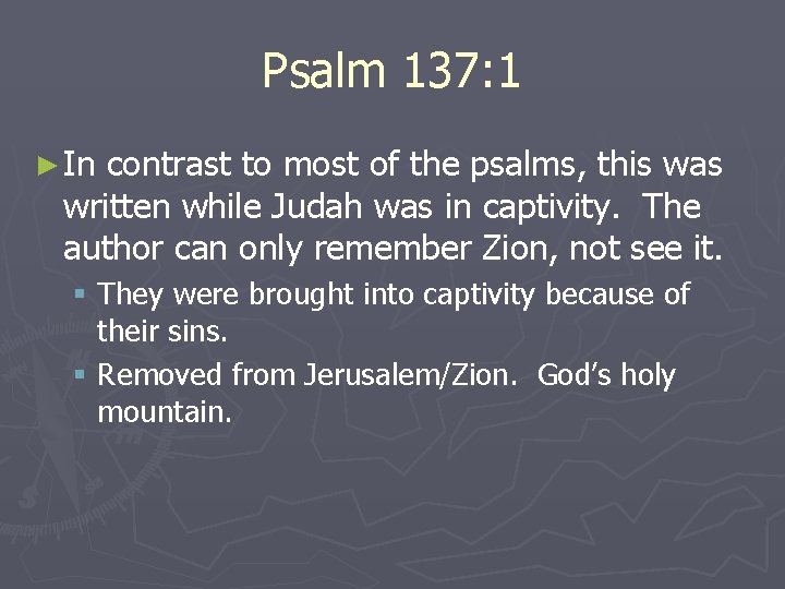 Psalm 137: 1 ► In contrast to most of the psalms, this was written