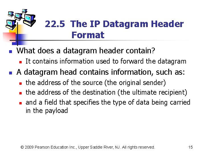 22. 5 The IP Datagram Header Format n What does a datagram header contain?