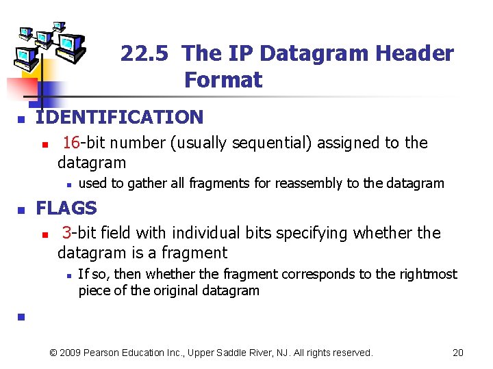 22. 5 The IP Datagram Header Format n IDENTIFICATION n 16 -bit number (usually