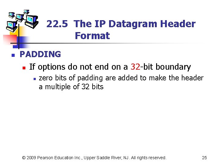 22. 5 The IP Datagram Header Format n PADDING n If options do not