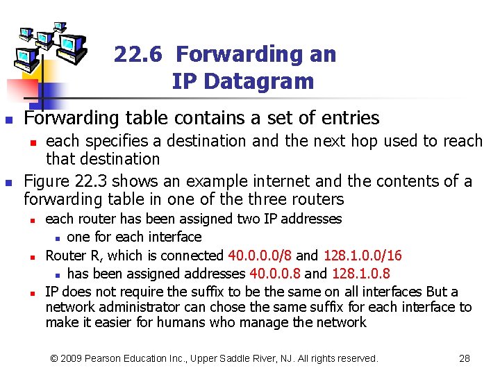 22. 6 Forwarding an IP Datagram n Forwarding table contains a set of entries