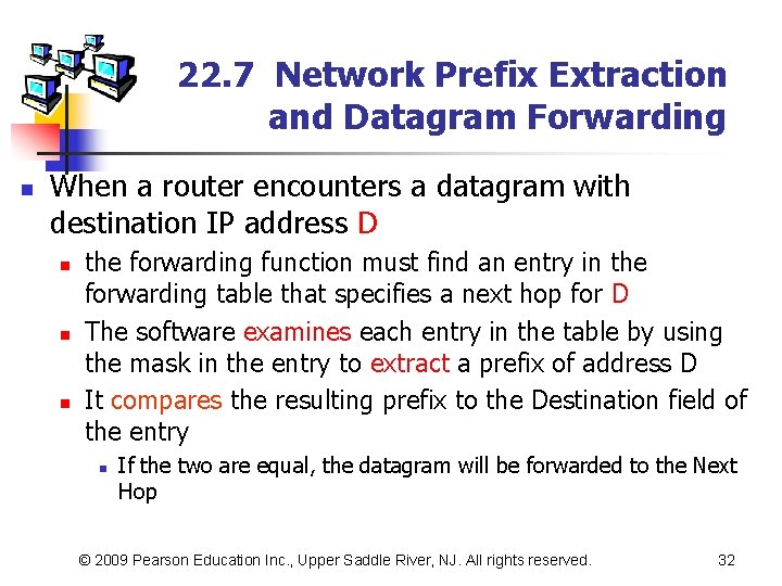 22. 7 Network Prefix Extraction and Datagram Forwarding n When a router encounters a