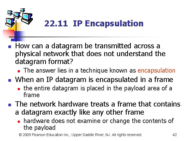 22. 11 IP Encapsulation n How can a datagram be transmitted across a physical