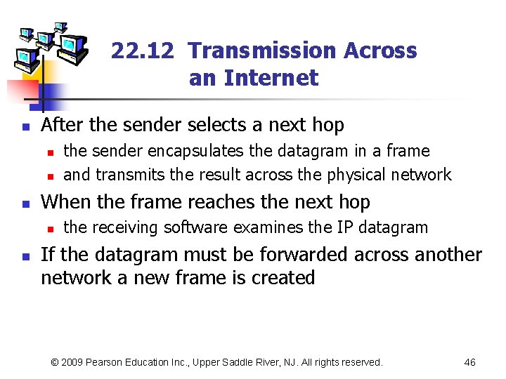 22. 12 Transmission Across an Internet n After the sender selects a next hop