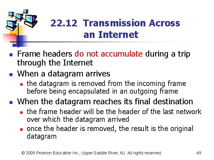 22. 12 Transmission Across an Internet n n Frame headers do not accumulate during