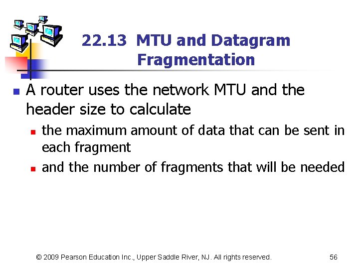 22. 13 MTU and Datagram Fragmentation n A router uses the network MTU and