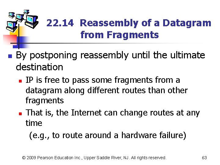 22. 14 Reassembly of a Datagram from Fragments n By postponing reassembly until the