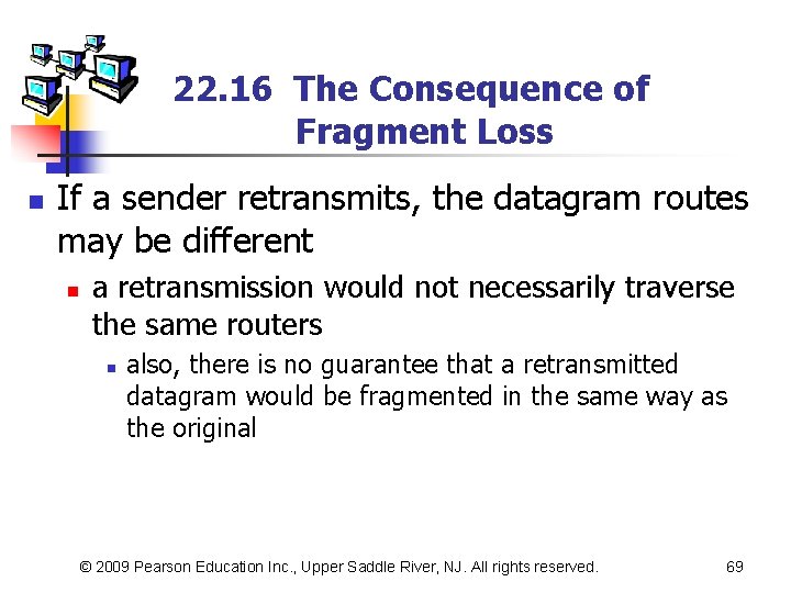 22. 16 The Consequence of Fragment Loss n If a sender retransmits, the datagram