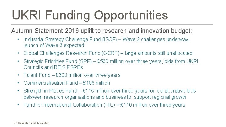 UKRI Funding Opportunities Autumn Statement 2016 uplift to research and innovation budget: • Industrial