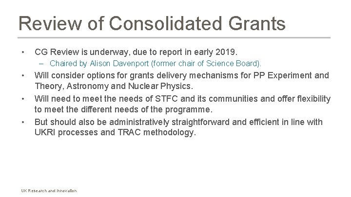 Review of Consolidated Grants • CG Review is underway, due to report in early