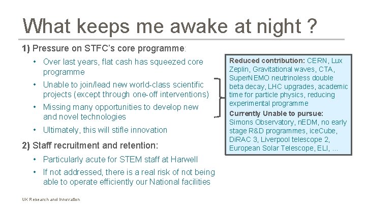 What keeps me awake at night ? 1) Pressure on STFC’s core programme: •