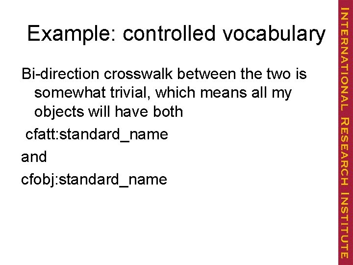 Example: controlled vocabulary Bi-direction crosswalk between the two is somewhat trivial, which means all