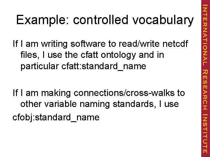 Example: controlled vocabulary If I am writing software to read/write netcdf files, I use