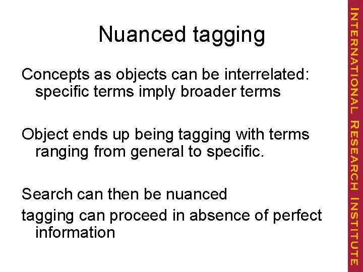 Nuanced tagging Concepts as objects can be interrelated: specific terms imply broader terms Object