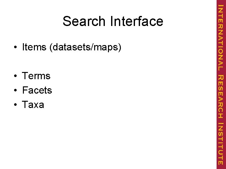 Search Interface • Items (datasets/maps) • Terms • Facets • Taxa 