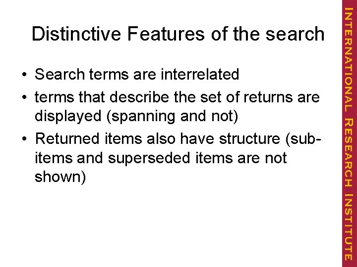 Distinctive Features of the search • Search terms are interrelated • terms that describe