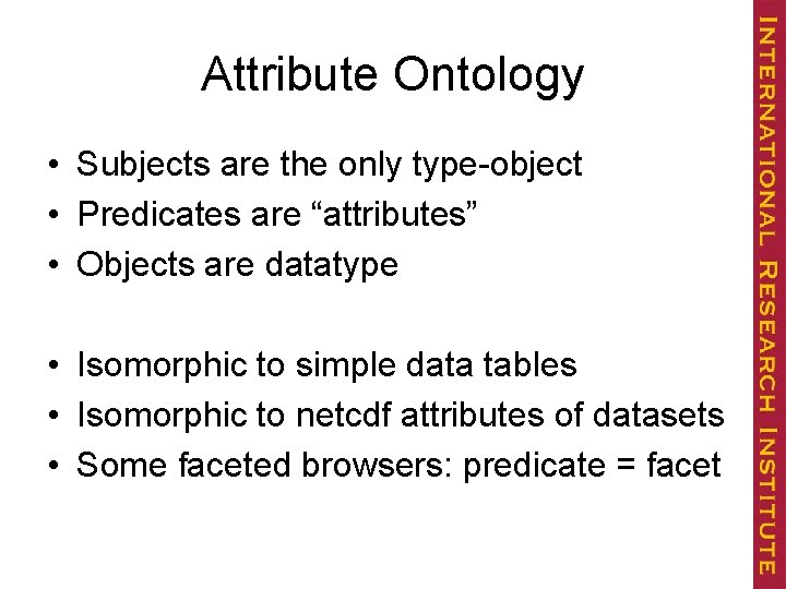 Attribute Ontology • Subjects are the only type-object • Predicates are “attributes” • Objects