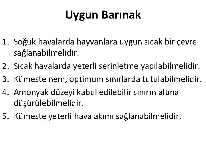 Uygun Barınak 1. Soğuk havalarda hayvanlara uygun sıcak bir çevre sağlanabilmelidir. 2. Sıcak havalarda