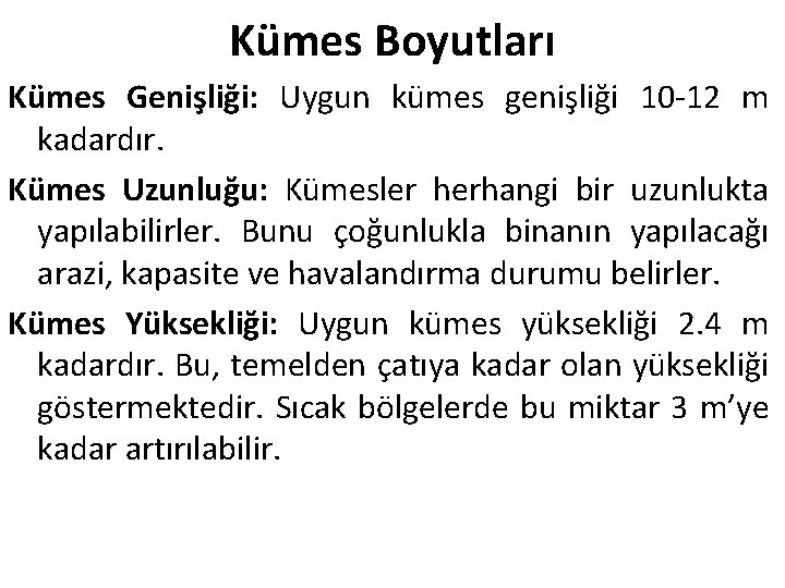 Kümes Boyutları Kümes Genişliği: Uygun kümes genişliği 10 -12 m kadardır. Kümes Uzunluğu: Kümesler