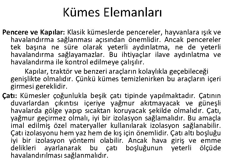 Kümes Elemanları Pencere ve Kapılar: Klasik kümeslerde pencereler, hayvanlara ışık ve havalandırma sağlanması açısından