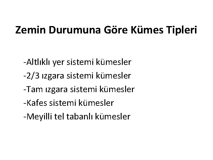 Zemin Durumuna Göre Kümes Tipleri -Altlıklı yer sistemi kümesler -2/3 ızgara sistemi kümesler -Tam